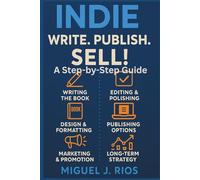 Indie: Write. Publish. Sell!: A Step-by-Step Guide