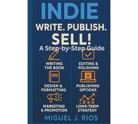 Indie: Write. Publish. Sell!: A Step-by-Step Guide
