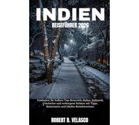 INDIEN REISEFÜHRER 2026: Entdecken Sie Indiens Top-Reiseziele, Kultur, Kulinarik, Geschichte und verborgene Schätze mit Tipps, Reiserouten und lokalen Reisehinweisen.