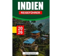 INDIEN REISEFÜHRER 2026: Zeitlose Traditionen, vielfältige Kulturen und atemberaubende Reisen quer durch den Subkontinent