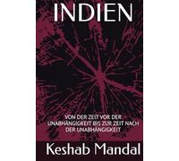 INDIEN: VON DER ZEIT VOR DER UNABHÄNGIGKEIT BIS ZUR ZEIT NACH DER UNABHÄNGIGKEIT