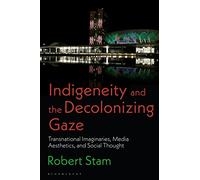 Indigeneity and the Decolonizing Gaze: Transnational Imaginaries, Media Aesthetics, and Social Thought