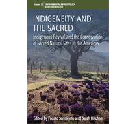 Indigeneity and the Sacred: Indigenous Revival and the Conservation of Sacred Natural Sites in the Americas: 22 (Environmental Anthropology and Ethnobiology, 22)