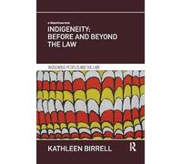 Indigeneity: Before and Beyond the Law (Indigenous Peoples and the Law)