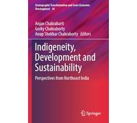 Indigeneity, Development and Sustainability: Perspectives from Northeast India: 18 (Demographic Transformation and Socio-Economic Development, 18)