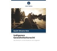 Indigenes Gewohnheitsrecht: Das Strafrecht und die Strafkultur der Indigenen