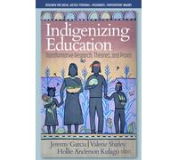 Indigenizing Education : Transformative Research, Theories, and Praxis