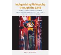 Indigenizing Philosophy through the Land : A Trickster Methodology for Decolonizing Environmental Ethics and Indigenous Futures