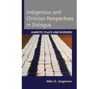 Indigenous and Christian Perspectives in Dialogue: Kairotic Place and Borders (Religion and Borders)