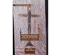 Indigenous Australia and the Unfinished Business of Theology: Cross-Cultural Engagement (Postcolonialism and Religions)