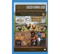 Indigenous Chicken Farming Guide: Choosing Housing, Feed, Healthcare, and Breeding Hardy Local Chickens for Sustainable Poultry Production and Profitable Income