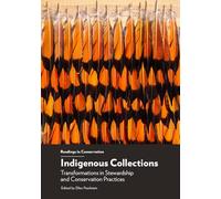 Indigenous Collections: Transformations in Stewardship and Conservation Practices (Readings in Conservation)