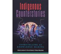 Indigenous Counterstories : Storytelling As Knowledge-Making