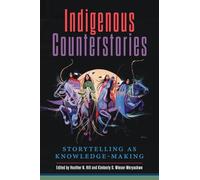Indigenous Counterstories: Storytelling As Knowledge-Making