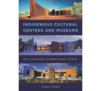 Indigenous Cultural Centers and Museums: An Illustrated International Survey