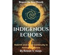INDIGENOUS ECHOES: Rebirth and Spirit Continuity in Native Traditions (Beyond the Last Breath: Fact, Faith, or Fiction)