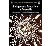 Indigenous Education in Australia: Learning and Teaching for Deadly Futures