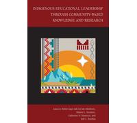 Indigenous Educational Leadership Through Community-Based Knowledge and Research