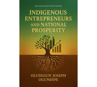 INDIGENOUS ENTREPRENEURS AND NATIONAL PROSPERITY