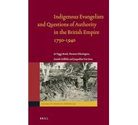 Indigenous Evangelists and Questions of Authority in the British Empire 1750-1940: 46 (Studies in Christian Mission, 46)