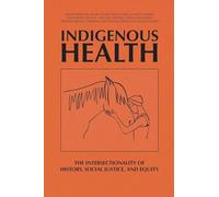 Indigenous Health: The Intersectionality of History, Social Justice, and Equity