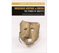Indigenous Heritage in Siberia: The Power of Objects (Bloomsbury Studies in Material Religion)