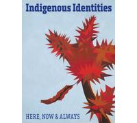 Indigenous Identities : Here, Now and Always