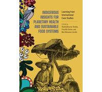 Indigenous Insights for Planetary Health and Sustainable Food Systems: Learning from International Case Studies
