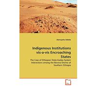Indigenous Institutions vis-a-vis Encroaching States: The Case of Ethiopian State-Gadaa System Interactions among the Borana Oromo of Southern Ethiopia