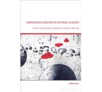Indigenous Judaism in Colonial Algeria : French-colonial Policy, Rabbis and Halachic Writing