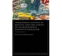Indigenous Justice in Bolivia and the Limits of Plurinational Constitutionalism