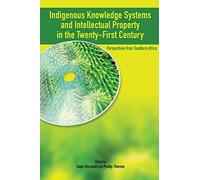 Indigenous Knowledge System and Intellectual Property Rights in the Twenty-First Century: Perspectives from Southern Africa