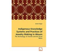Indigenous Knowledge Systems and Practices of Jewelry Making in Aksum: The Technology, Its Transfer and the Social Taboo