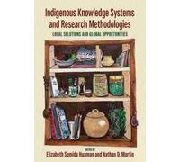 Indigenous Knowledge Systems and Research Methodologies: Local Solutions and Global Opportunities