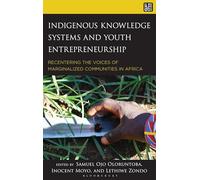 Indigenous Knowledge Systems and Youth Entrepreneurship: Recentering the Voices of Marginalized Communities in Africa