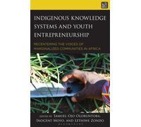 Indigenous Knowledge Systems and Youth Entrepreneurship : Recentering the Voices of Marginalized Communities in Africa