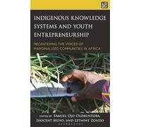 Indigenous Knowledge Systems and Youth Entrepreneurship: Recentering the Voices of Marginalized Communities in Africa