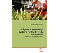 Indigenous Knowledge Systems for Biodiversity Conservation: Indigenous Knowledge Systems