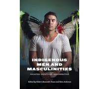 Indigenous Men and Masculinities: Legacies, Identities, Regeneration