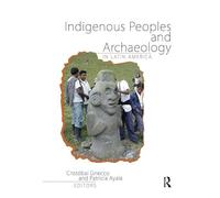 Indigenous Peoples and Archaeology in Latin America: Volume 4 (Archaeology & Indigenous Peoples)