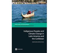 Indigenous Peoples and Climate Change in Latin America and the Caribbean (Directions in Development - Environment and Sustainable Deve)