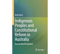 Indigenous Peoples and Constitutional Reform in Australia: Beyond Mere Recognition