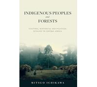 Indigenous Peoples and Forests: Cultural, Historical and Political Ecology in Central Africa