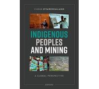 Indigenous Peoples and Mining: A Global Perspective