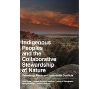 Indigenous Peoples and the Collaborative Stewardship of Nature: Knowledge Binds and Institutional Conflicts