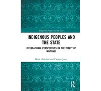 Indigenous Peoples and the State: International Perspectives on the Treaty of Waitangi (Indigenous Peoples and the Law)