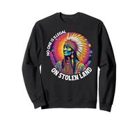 Indigenous Peoples Day, No One Is Illegal On Stolen Land Sweatshirt