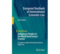 Indigenous Peoples in the World Bank Group's Practice: An Inquiry in Light of International Human Rights Law (European Yearbook of International Economic Law)