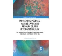 Indigenous Peoples, Marine Space and Resources, and International Law: The Interaction Between International Human Rights Law and the Law of the Sea (Indigenous Peoples and the Law)