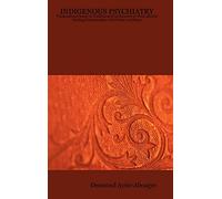 Indigenous Psychiatry: Transcultural Study of Traditional Practitioners in West African Healing Communities with Focus on Ghana